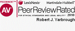 Robert J. Yarbrough has received an AV (highest possible) rating from the Martindale Hubbel attorney rating agency.